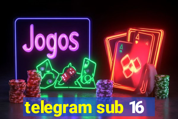 telegram sub 16